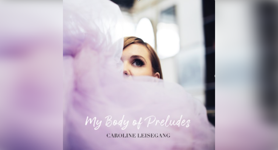 Caroline Leisegang: My Body of Preludes